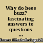 Why do bees buzz? fascinating answers to questions about bees /