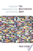 The multivoiced body society and communication in the age of diversity /