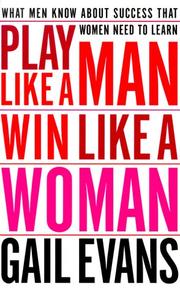 Play like a man, win like a woman : what men know about success that women need to learn /
