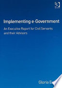 Implementing e-government an executive report for civil servants and their advisors /