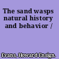 The sand wasps natural history and behavior /