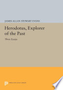 Herodotus, explorer of the past : three essays /