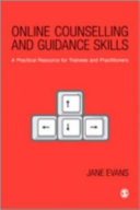 Online counselling and guidance skills : a resource for trainees and practitioners /
