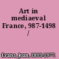 Art in mediaeval France, 987-1498  /