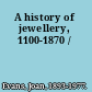 A history of jewellery, 1100-1870 /