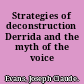 Strategies of deconstruction Derrida and the myth of the voice /