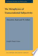 The metaphysics of transcendental subjectivity Descartes, Kant, and W. Sellars /