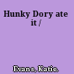Hunky Dory ate it /