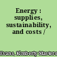 Energy : supplies, sustainability, and costs /