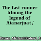 The fast runner filming the legend of Atanarjuat /