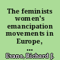 The feminists women's emancipation movements in Europe, America and Australasia 1840-1920 /