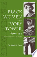Black women in the ivory tower, 1850-1954 : an intellectual history /