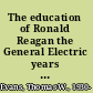 The education of Ronald Reagan the General Electric years and the untold story of his conversion to conservatism /