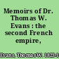 Memoirs of Dr. Thomas W. Evans : the second French empire,