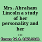 Mrs. Abraham Lincoln a study of her personality and her influence on Lincoln /