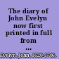 The diary of John Evelyn now first printed in full from the manuscripts belonging to John Evelyn and edited by E. S. de Beer.