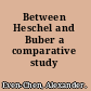 Between Heschel and Buber a comparative study /