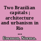 Two Brazilian capitals ; architecture and urbanism in Rio De Janeiro and Brasília.