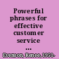 Powerful phrases for effective customer service over 700 ready-to-use phrases and scripts that really get results /