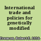 International trade and policies for genetically modified products