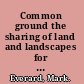 Common ground the sharing of land and landscapes for sustainability /
