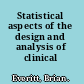 Statistical aspects of the design and analysis of clinical trials
