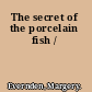 The secret of the porcelain fish /