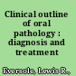 Clinical outline of oral pathology : diagnosis and treatment /