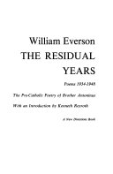 The residual years : poems 1934-1948 : the pre-Catholic poetry of Brother Antoninus /