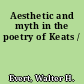 Aesthetic and myth in the poetry of Keats /