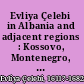 Evliya Çelebi in Albania and adjacent regions : Kossovo, Montenegro, Ohrid : the relevant sections of the Seyahatname /