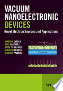Vacuum nanoelectronic devices : novel electron sources and applications /