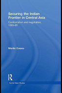 Securing the Indian frontier in Central Asia confrontation and negotiation, 1865-1895 /