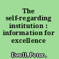 The self-regarding institution : information for excellence /