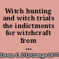 Witch hunting and witch trials the indictments for witchcraft from the records of 1373 assizes held for the Home Circuit A.D. 1559-1736 /