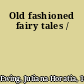 Old fashioned fairy tales /