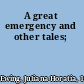 A great emergency and other tales;