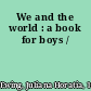 We and the world : a book for boys /