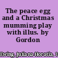 The peace egg and a Christmas mumming play with illus. by Gordon Browne.