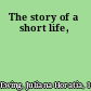 The story of a short life,