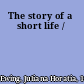 The story of a short life /