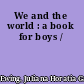 We and the world : a book for boys /