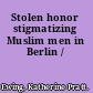 Stolen honor stigmatizing Muslim men in Berlin /