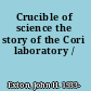 Crucible of science the story of the Cori laboratory /