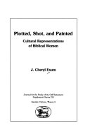 Plotted, shot, and painted : cultural representations of biblical women /