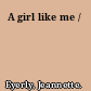 A girl like me /