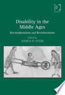 Disability in the Middle Ages rehabilitations, reconsiderations, reverberations /