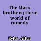 The Marx brothers; their world of comedy
