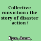 Collective conviction : the story of disaster action /