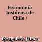 Fisonomía histórica de Chile /